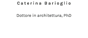 Caterina Barioglio Dottore in architettura, PhD